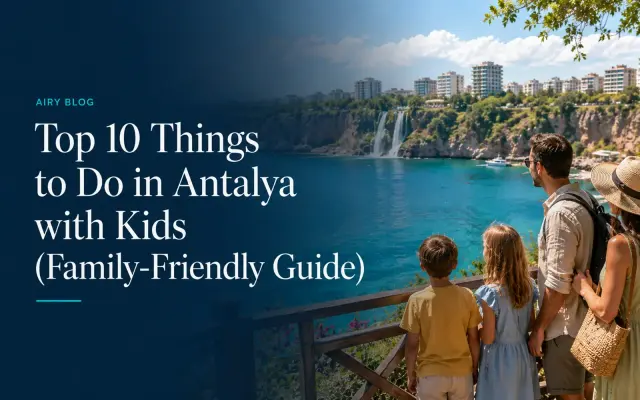Top 10 Things to Do in Antalya with Kids (Family-Friendly Guide)