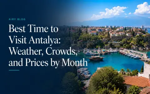 Best Time to Visit Antalya: Weather, Crowds, and Prices by Month