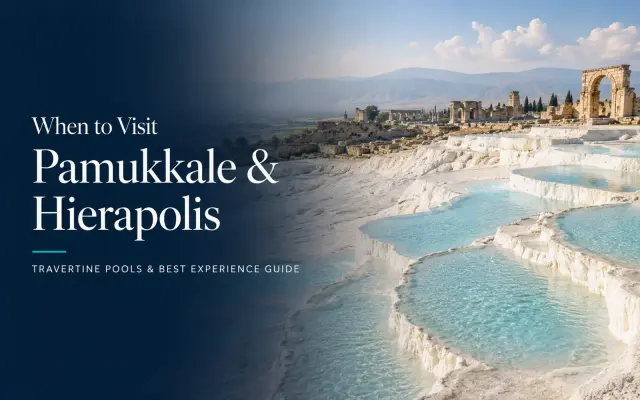 When to Visit Pamukkale & Hierapolis: Travertine Pools & Best Experience Guide