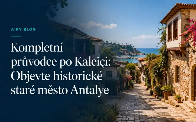 Průvodce Kaleiçi: Prozkoumejte historické Staré Město v Antalyi