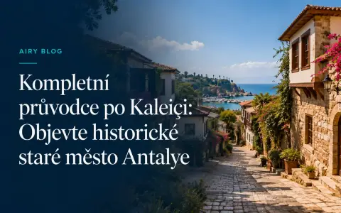 Průvodce Kaleiçi: Prozkoumejte historické Staré Město v Antalyi