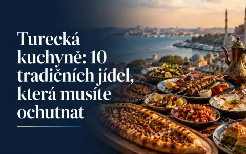 Turecká kuchyně: 10 autentických jídel pro vaši dovolenou