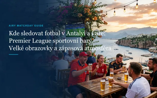 Kde sledovat fotbal v Antalyi a Laře: sportovní bary, velká plátna a zápasový průvodce