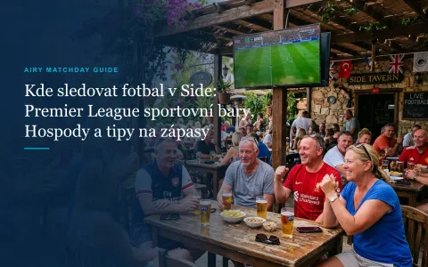 Kde sledovat fotbal v Side: Premier League sportovní bary, hospody a tipy (2026)