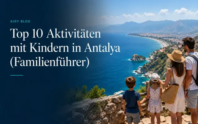 Top 10 Aktivitäten mit Kindern in Antalya (Familienführer)