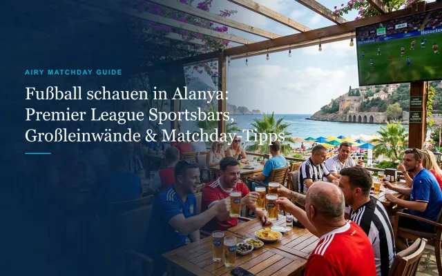 Fußball schauen in Alanya: Premier League Sportsbars, Großleinwände & Tipps (2026)