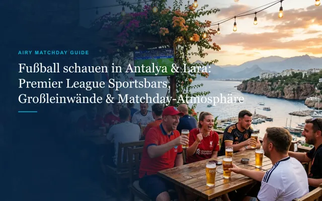 Fußball schauen in Antalya & Lara: Sportsbars, Großleinwände & Matchday-Tipps