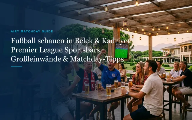 Fußball schauen in Belek & Kadriye: Sportsbars, Großleinwände & Matchday-Tipps