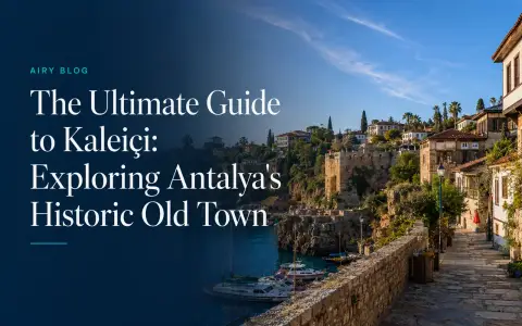 The Ultimate Guide to Kaleiçi: Exploring Antalya's Historic Old Town