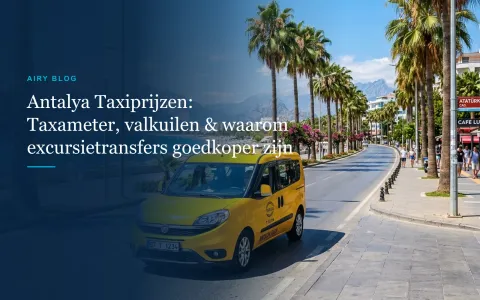 Antalya Taxiprijzen 2026/27: Taxameter, luchthaventarieven en waarom excursietransfers goedkoper zijn