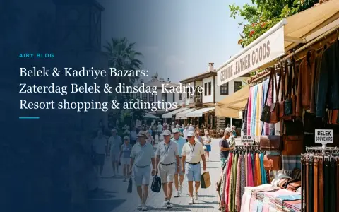Belek & Kadriye Marktdagen & Locaties: Zaterdag Belek Bazar, Dinsdag Kadriye Markt & Insider Tips