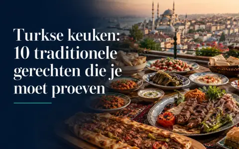 Turkse keuken: 10 authentieke gerechten voor uw vakantie