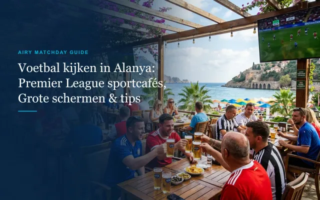 Voetbal kijken in Alanya: Premier League sportcafés, grote schermen & tips (2026)