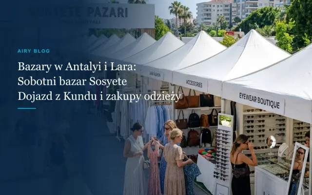 Antalya, Lara i Kundu Dni Targowe i Bazary: Sobotni Sosyete Bazar, Dojazd z Kundu i Porady Przewodnika