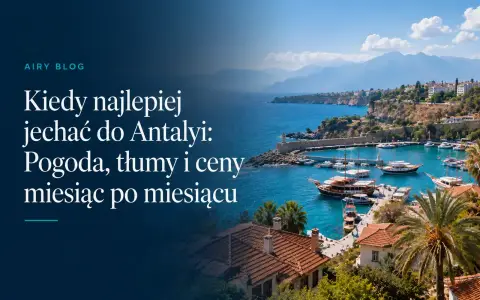 Kiedy najlepiej odwiedzić Antalyę: Pogoda, tłumy i ceny miesiąc po miesiącu