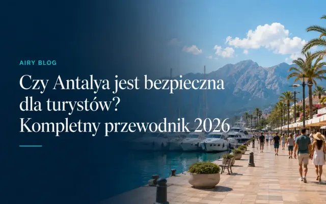Czy Antalya jest bezpieczna dla turystów? Kompletny przewodnik 2026