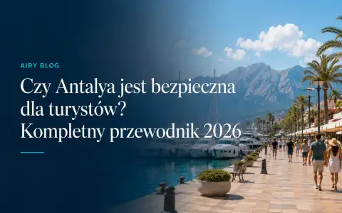 Czy Antalya jest bezpieczna dla turystów? Kompletny przewodnik 2026