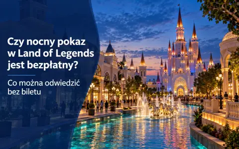 Czy nocny pokaz w Land of Legends jest bezpłatny? Co zobaczysz bez biletu