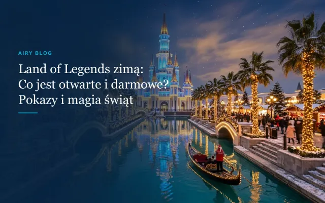 The Land of Legends zimą: Nowy grafik pokazów, atrakcje i przewodnik (2026/27)