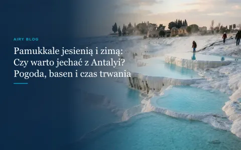Pamukkale z Antalyi jesienią i zimą: Czy warto jechać? Pogoda, Basen Kleopatry i czas podróży