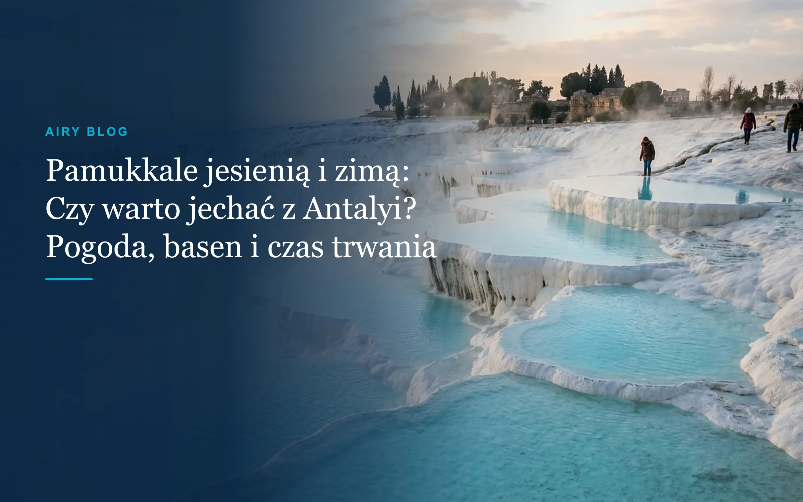 Pamukkale z Antalyi jesienią i zimą: Czy warto jechać? Pogoda, Basen Kleopatry i czas podróży