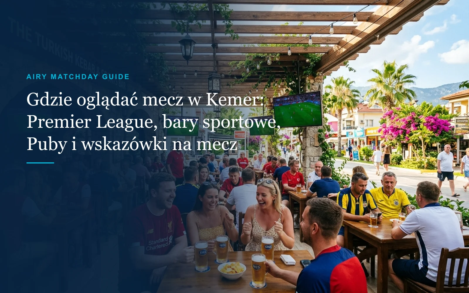 Gdzie oglądać mecze Premier League w Kemer: Bary sportowe, puby i wskazówki na dzień meczowy