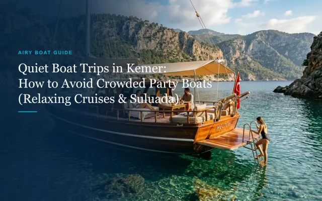 Quiet Boat Trips in Kemer: How to Avoid Crowded Party Boats (Relaxing Cruises, Suluada & Secluded Bays)