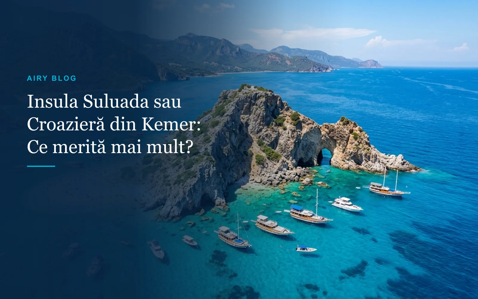 Insula Suluada (Adrasan) sau croazieră clasică din Kemer: Ce merită mai mult?