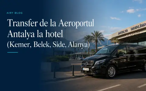 Cum ajungi de la Aeroportul Antalya la hotel (Kemer, Belek, Side, Alanya)