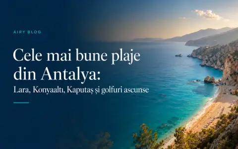 Cele mai bune plaje din Antalya: Lara, Konyaaltı și Kaputaş