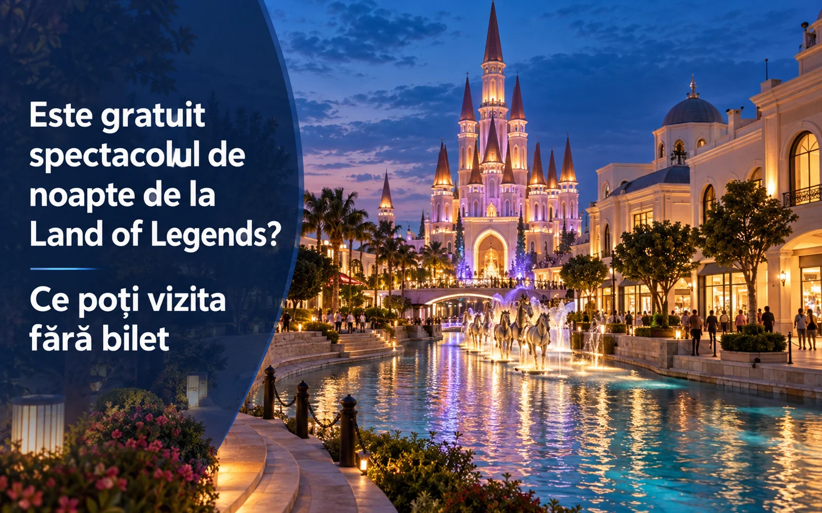 Este gratuit spectacolul de noapte de la Land of Legends? Ce poți vizita fără bilet