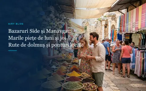 Ghid Piețe și Bazaruri în Side și Manavgat: Marele Bazar de Luni și Joi, Piața de Sâmbătă din Side și Sfaturi Utile