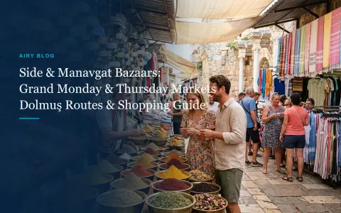 Side & Manavgat Market Days & Locations Guide: Monday & Thursday Grand Bazaars, Side Saturday Market & Insider Tips