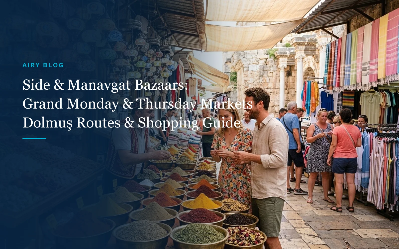 Side & Manavgat Market Days & Locations Guide: Monday & Thursday Grand Bazaars, Side Saturday Market & Insider Tips