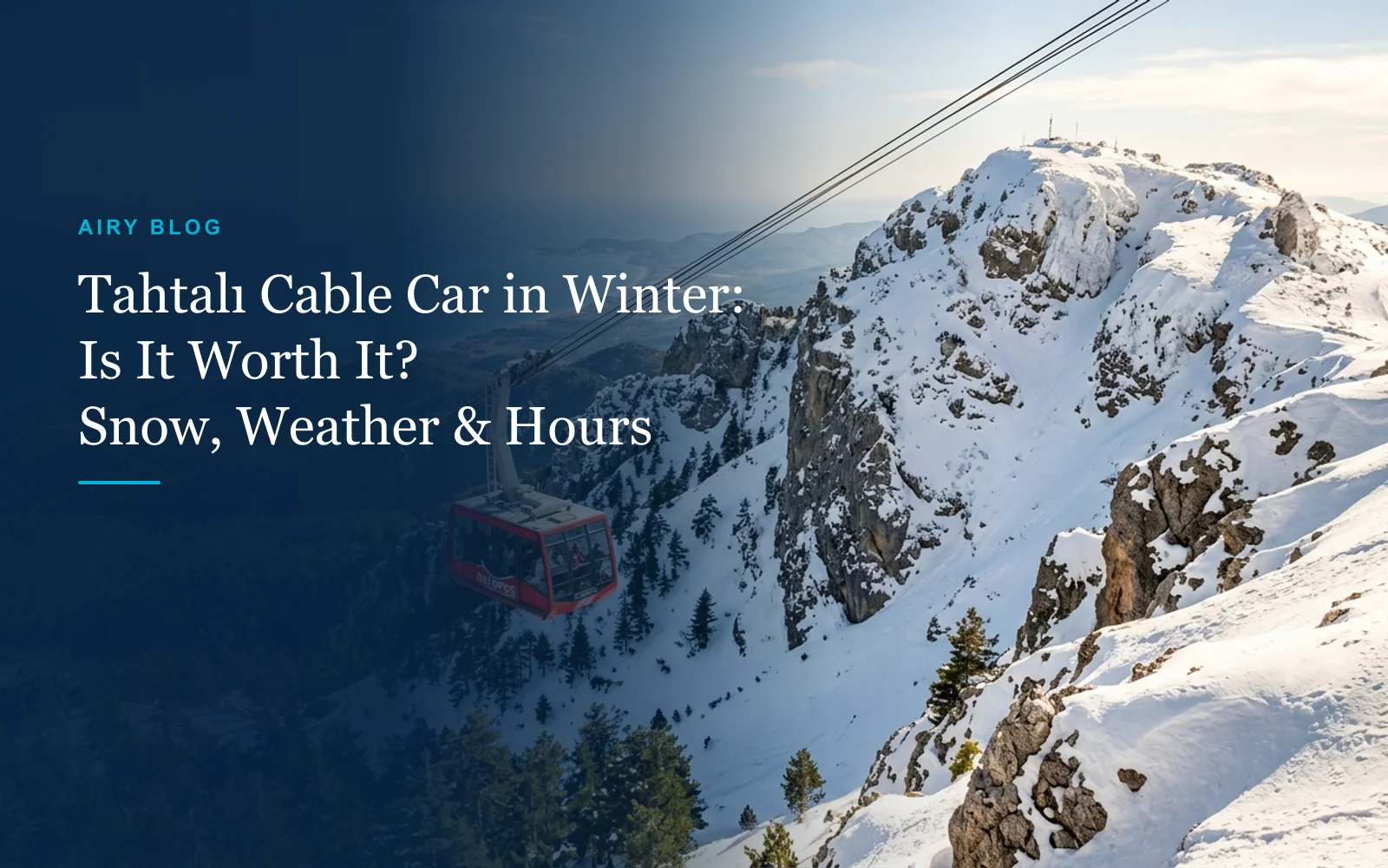 Tahtalı Cable Car in Winter: Is It Worth It? Snow, Weather & Opening Hours