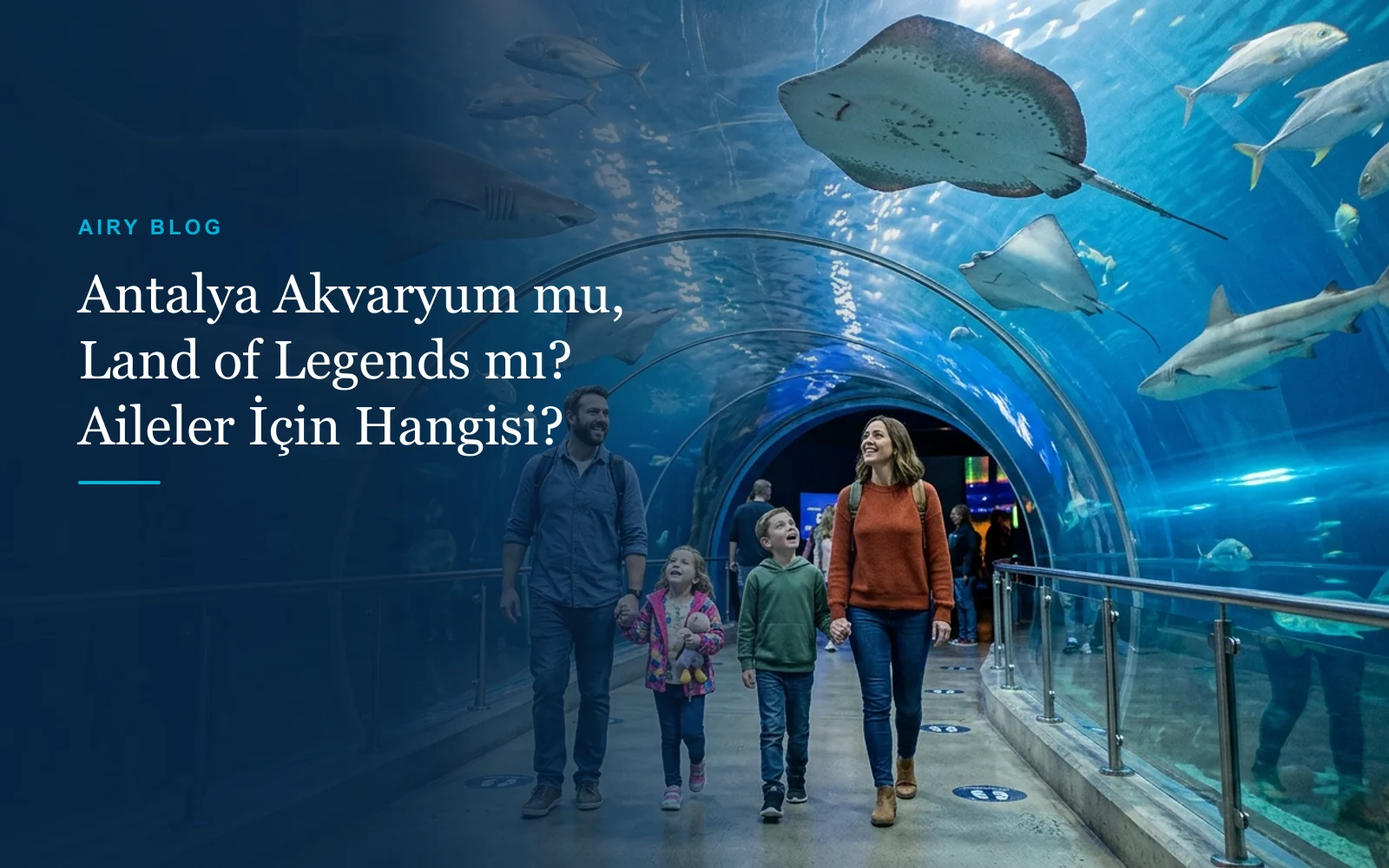 Antalya Akvaryum mu, The Land of Legends mı? Çocuklu Aileler İçin Hangisi Uygun?