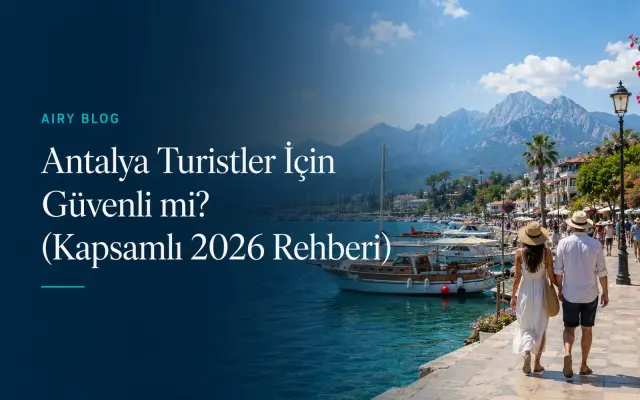 Antalya Turistler İçin Güvenli mi? (Kapsamlı 2026 Rehberi)