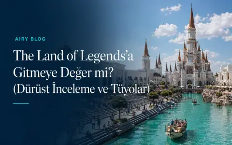 The Land of Legends'a Gitmeye Değer mi? (Dürüst İnceleme ve Tüyolar)