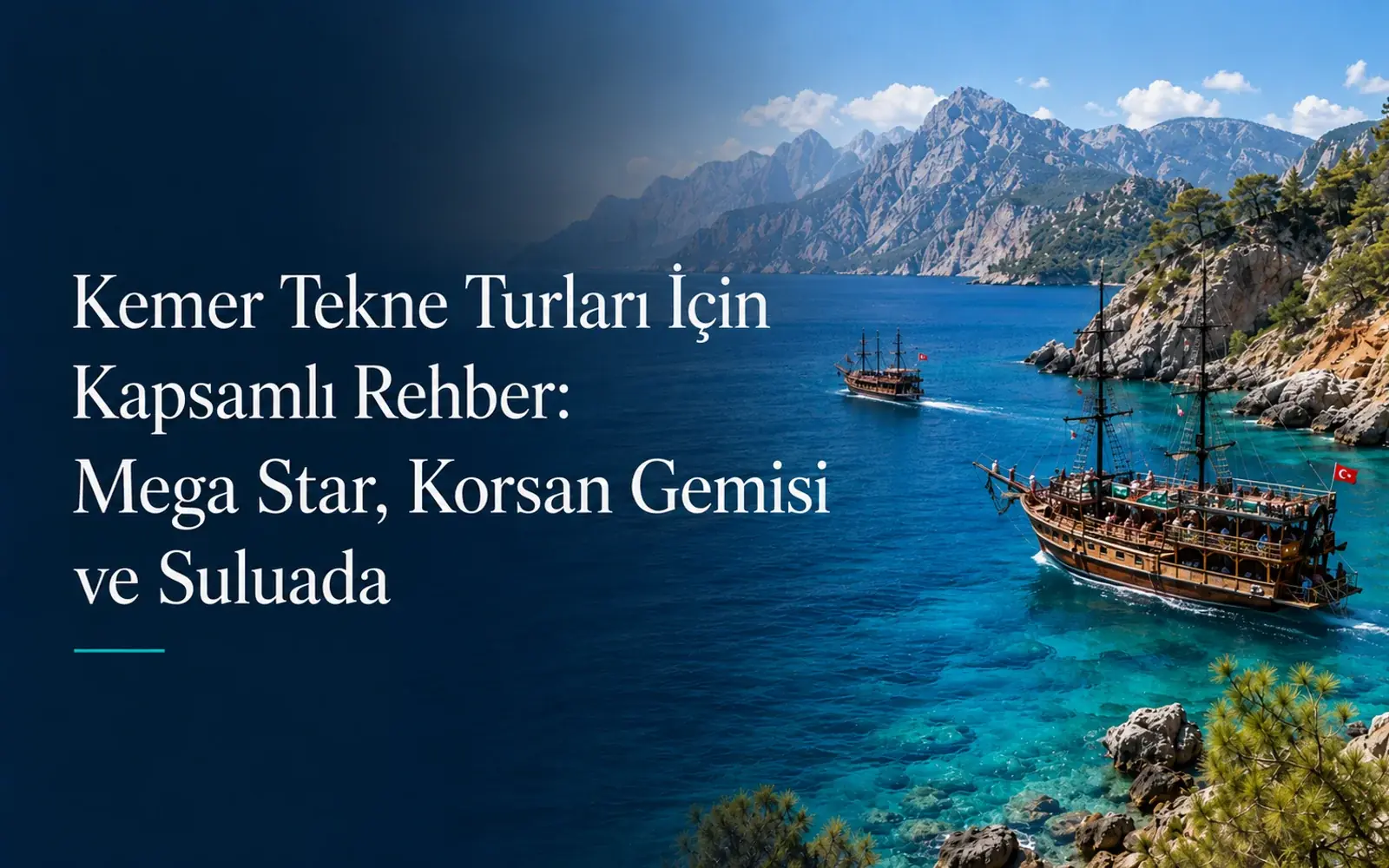 Kemer Tekne Turları Rehberi: Mega Star, Korsan Gemisi & Suluada