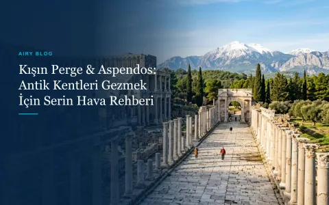 Kışın Perge ve Aspendos: Antik Kentleri Gezmek İçin Serin Hava Neden Daha İyi?