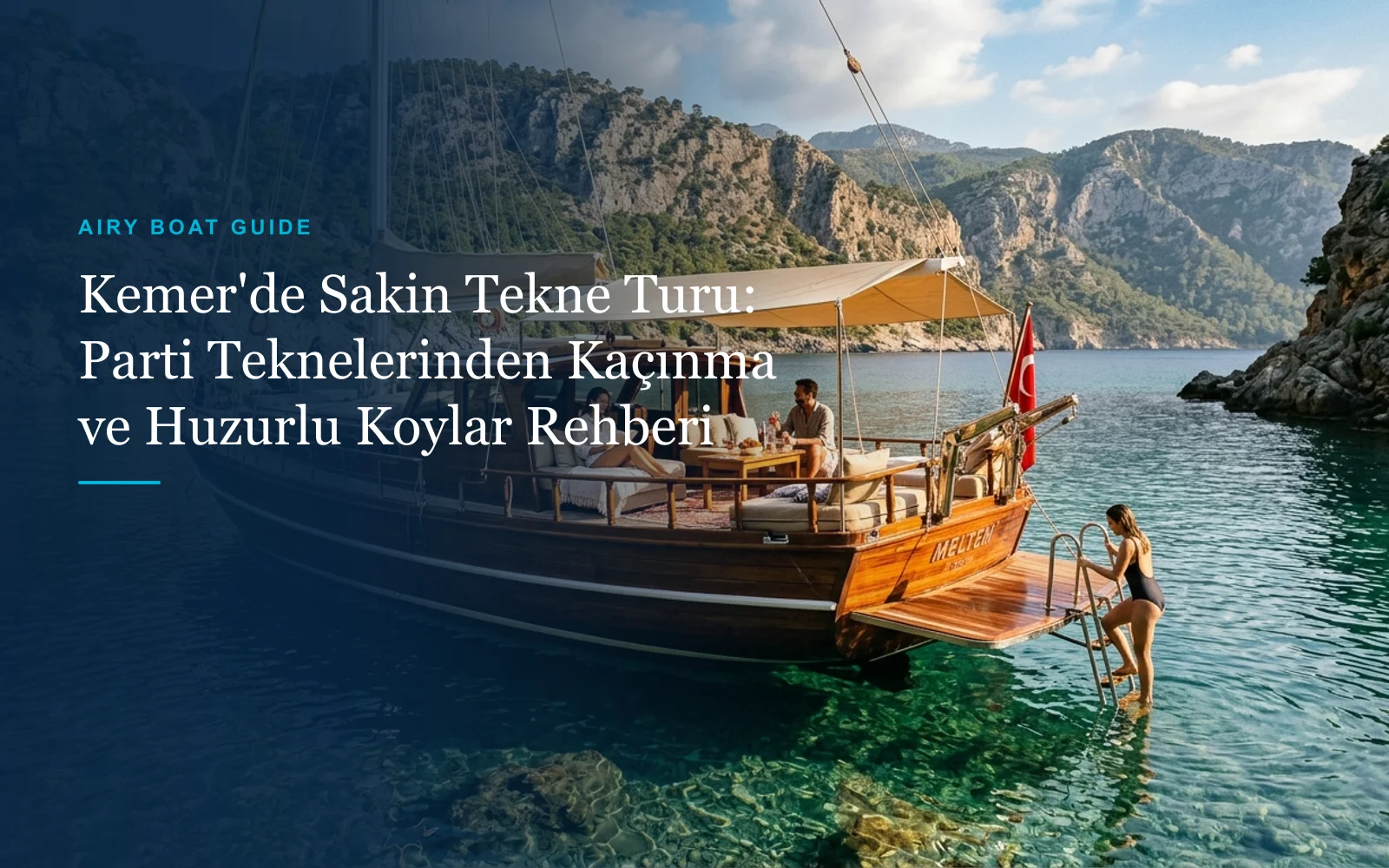 Kemer'de Sakin Tekne Turu: Parti Teknelerinden Kaçınma ve Huzurlu Koylar Rehberi (2026)