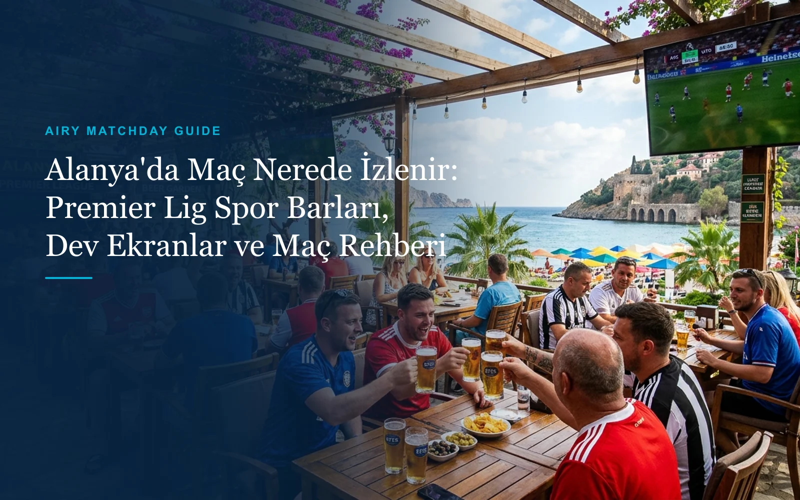 Alanya'da Maç Nerede İzlenir: Premier Lig Spor Barları, Dev Ekranlar ve Maç Rehberi (2026)